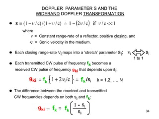 DOPPLER PARAMETER S AND THE
                WIDEBAND DOPPLER TRANSFORMATION

o   s ≡ (1 − ν / c) / (1 + ν / c) = 1 − (2ν /...