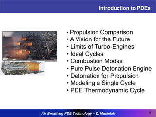 Air Breathing PDE Technology – D. Musielak
Introduction to PDEs
9
• Propulsion Comparison
• A Vision for the Future
• Limi...