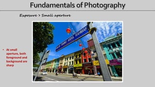 Exposure > Small aperture
• At small
aperture, both
foreground and
background are
sharp
 