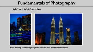 Lighting > Night shooting
Night shooting: Shoot during early night when the skies still retain some colours
 