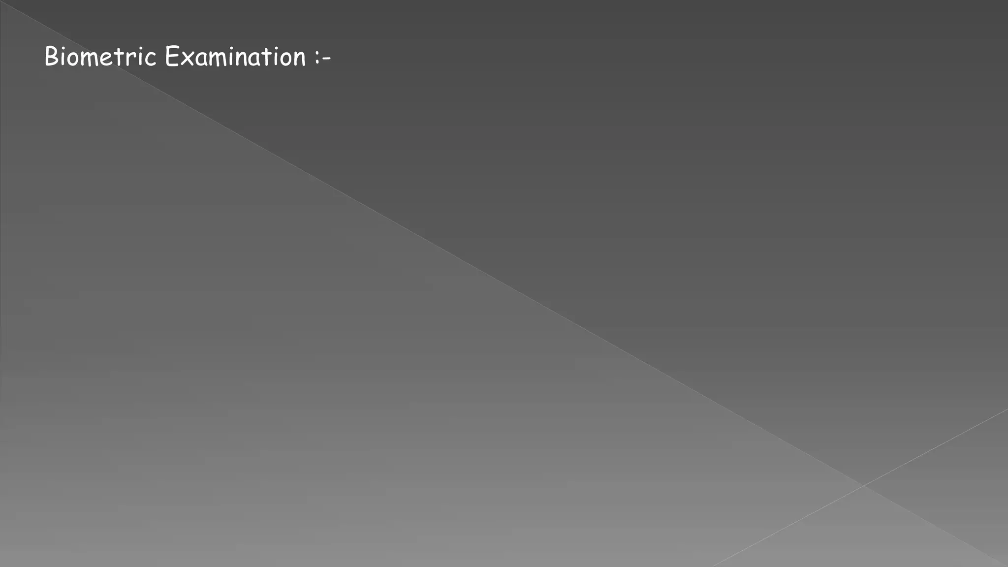 Biometric Examination :-
 