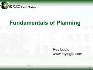 Fundamentals of Planning
1
Rey Lugtu
www.reylugtu.com
 