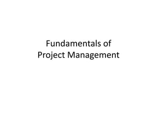 Fundamentals of
Project Management
 