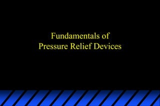 Fundamentals of
Pressure Relief Devices
 