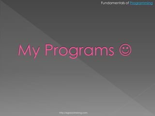 Fundamentals of Programming




http://eglobiotraining.com.
 