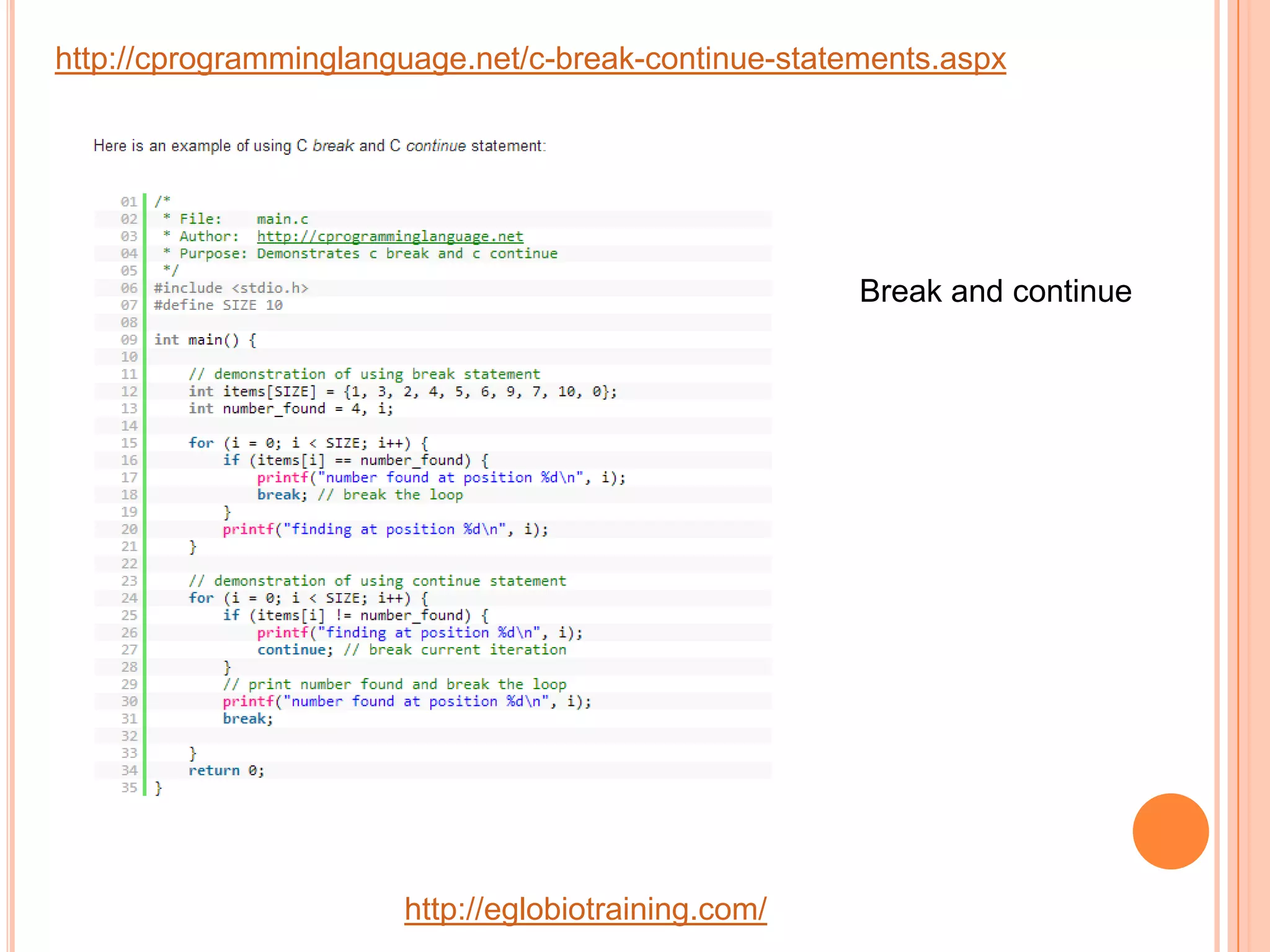 http://cprogramminglanguage.net/c-break-continue-statements.aspx




                                                      Break and continue




                       http://eglobiotraining.com/
 