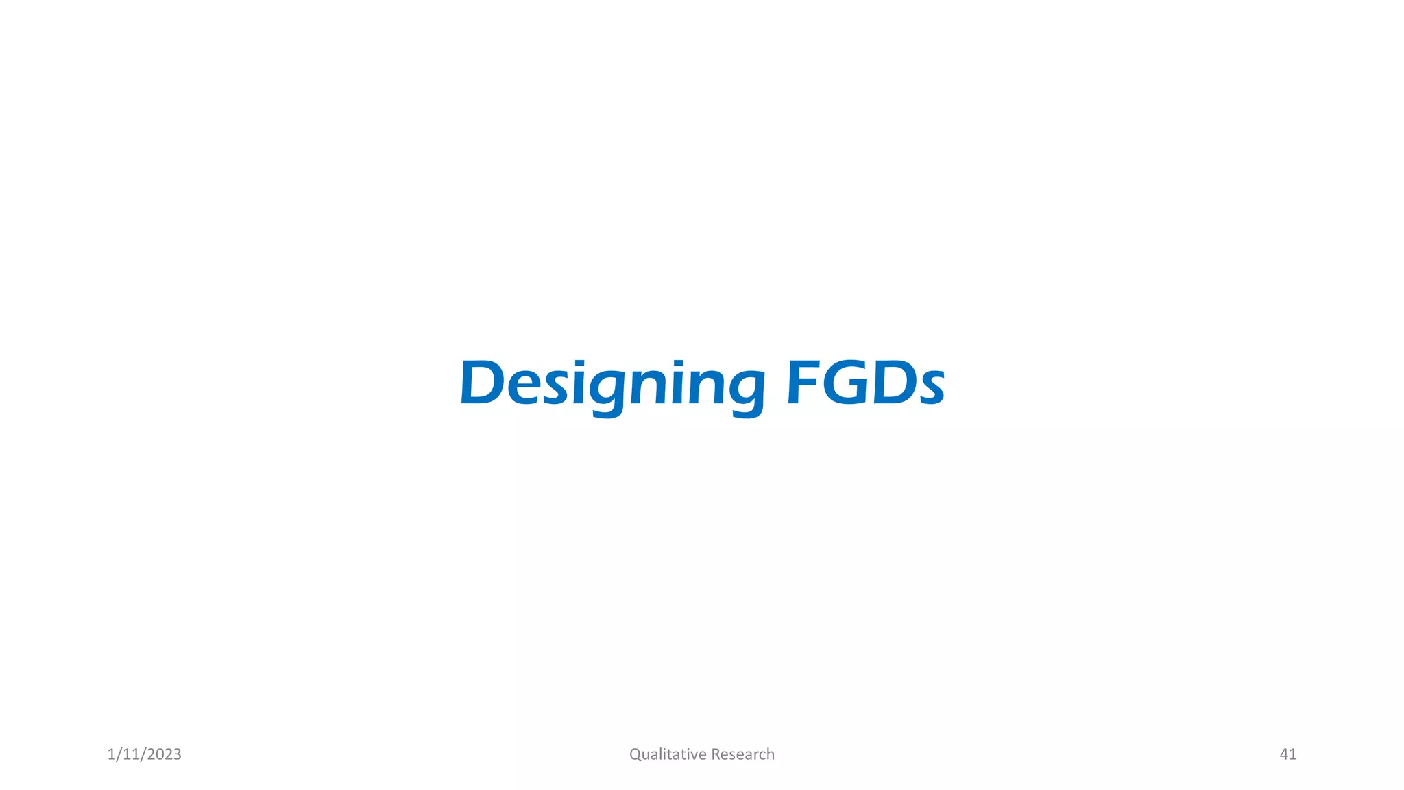 Designing FGDs
1/11/2023 Qualitative Research 41
 