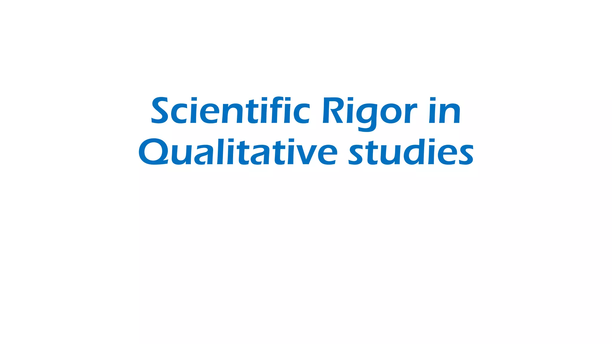 Scientific Rigor in
Qualitative studies
 
