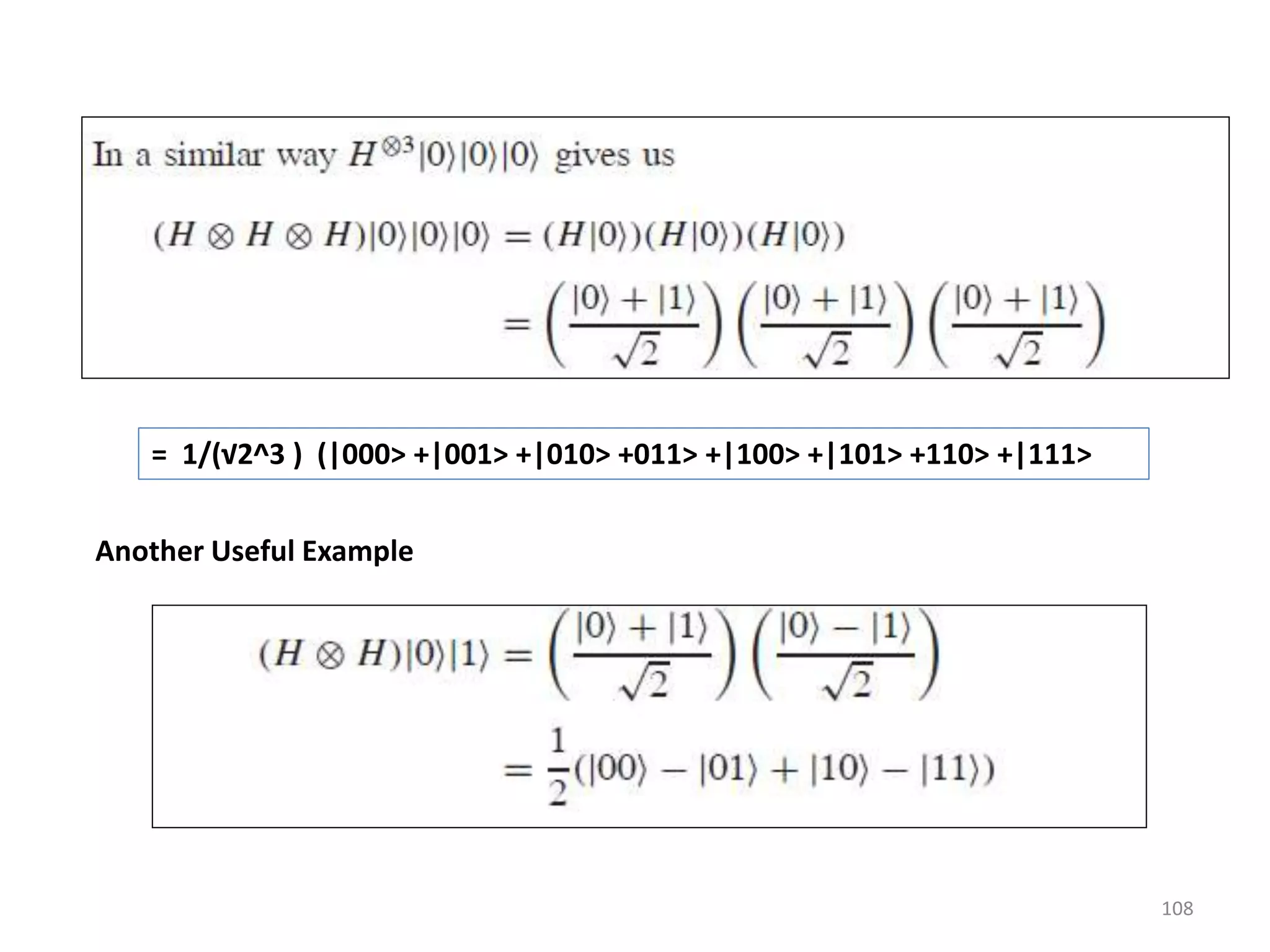 108 = 1/(√2^3 ) (|000> +|001> +|010> +011> +|100> +|101> +110> +|111> Another Useful Example 