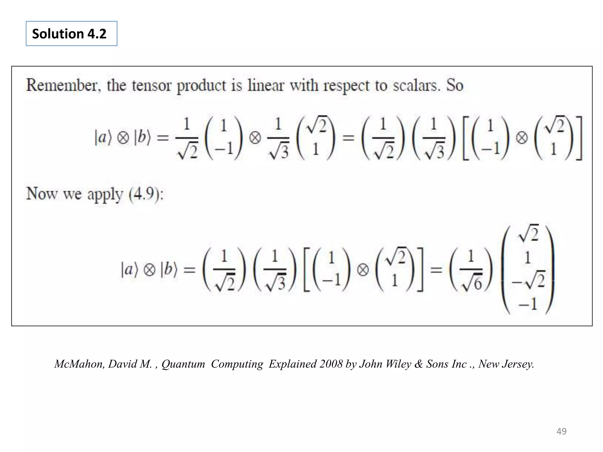 49 Solution 4.2 McMahon, David M. , Quantum Computing Explained 2008 by John Wiley & Sons Inc ., New Jersey. 