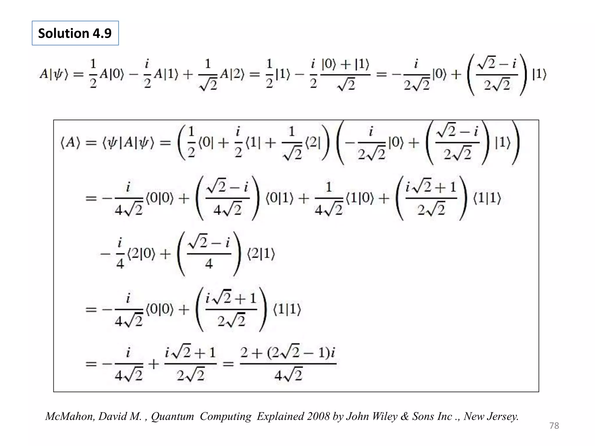 78 Solution 4.9 McMahon, David M. , Quantum Computing Explained 2008 by John Wiley & Sons Inc ., New Jersey. 