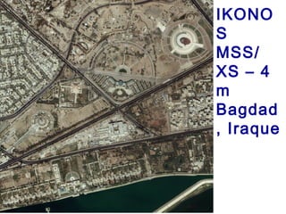 IKONO
S
MSS/
XS – 4
m
Bagdad
, Iraque
 