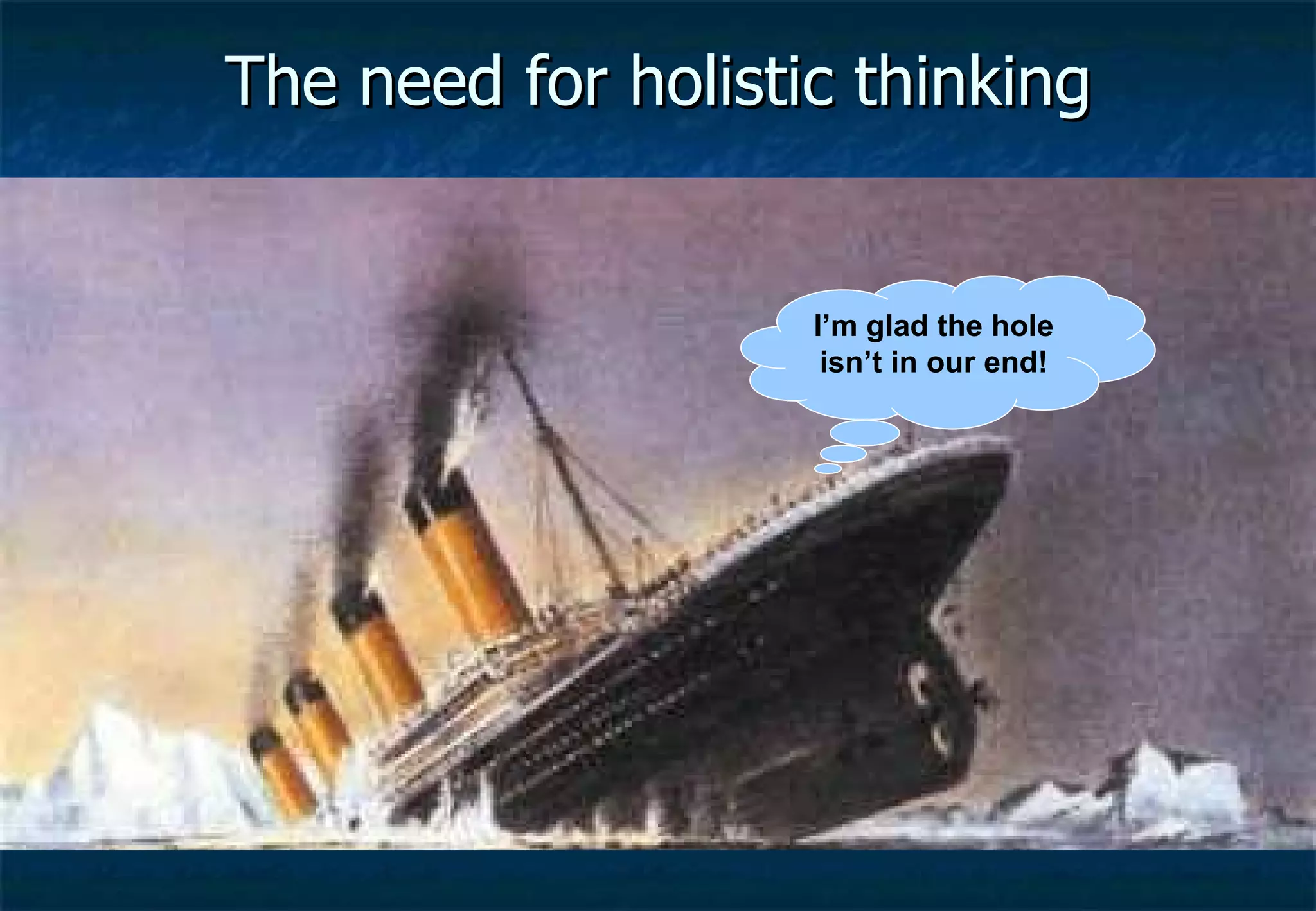 The need for holistic thinking I’m glad the hole isn’t in our end! 