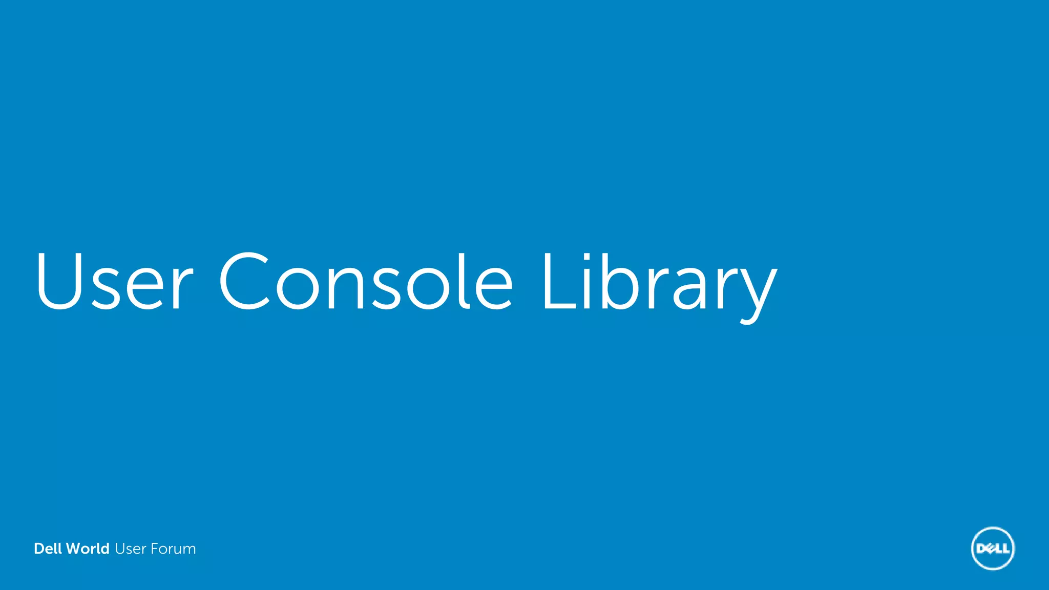Dell World User Forum
User Console Library
 