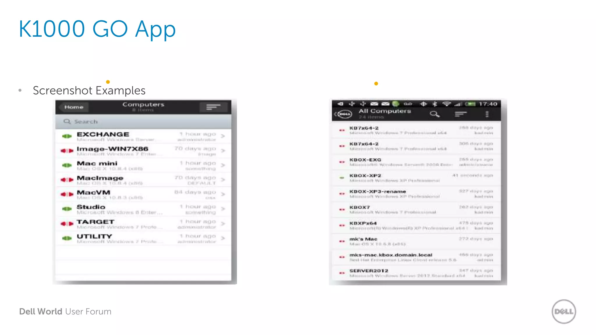 Dell World User Forum
K1000 GO App
• Screenshot Examples
• iOS • Android
 