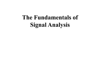 The Fundamentals of
Signal Analysis
 