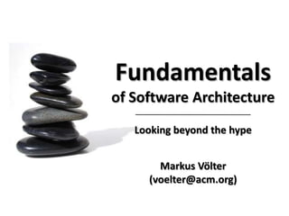 Fundamentalsof Software Architecture Lookingbeyondthehype MarkusVölter (voelter@acm.org) 