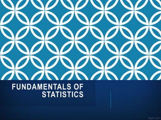 FUNDAMENTALS OF
STATISTICS
 
