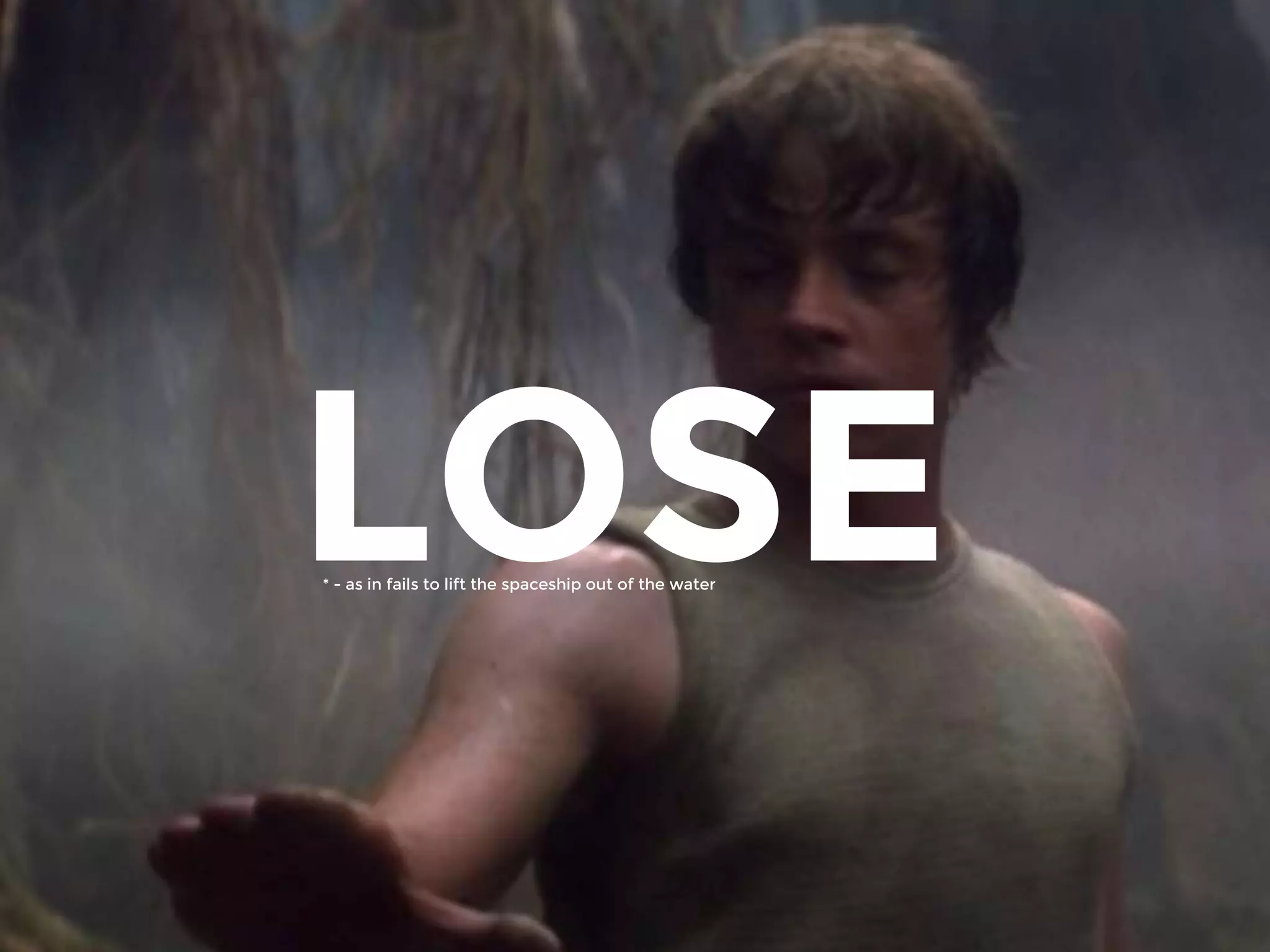 LOSE* - as in fails to lift the spaceship out of the water
 