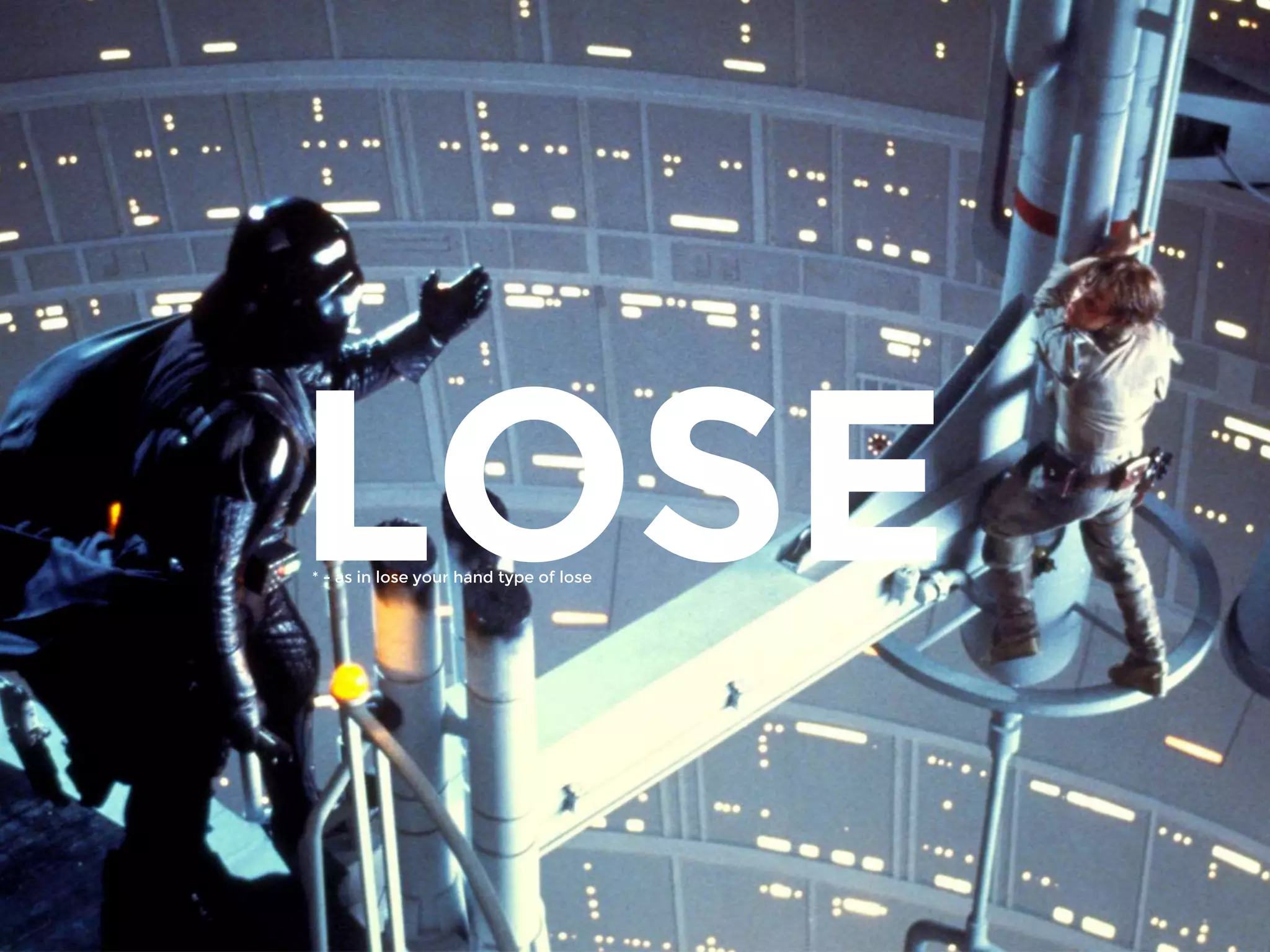 LOSE* - as in lose your hand type of lose
 