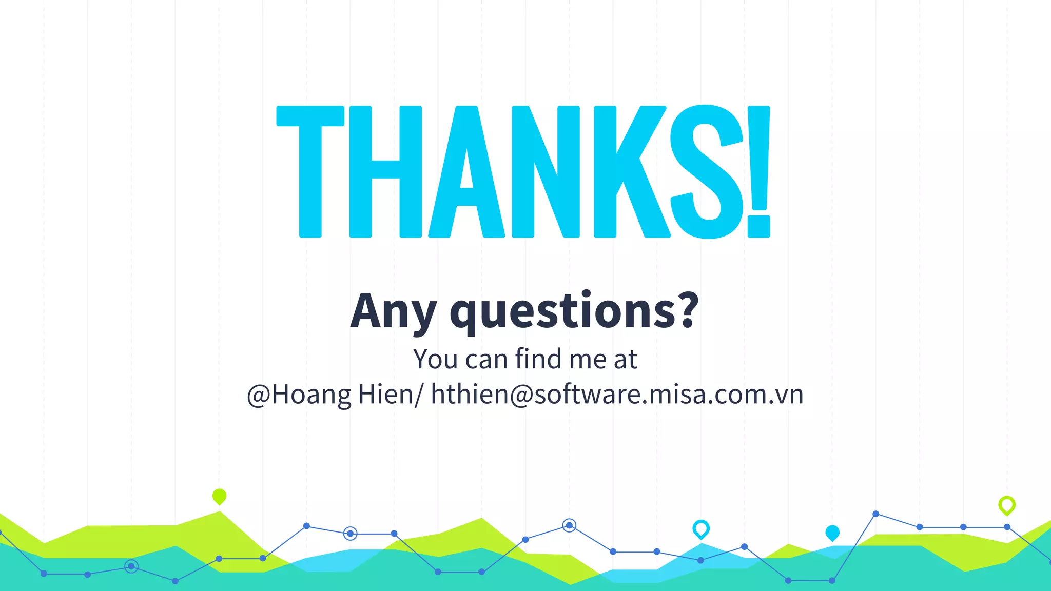 THANKS!
Any questions?
You can find me at
@Hoang Hien/ hthien@software.misa.com.vn
 