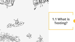1.1 What is
Testing?
2
 