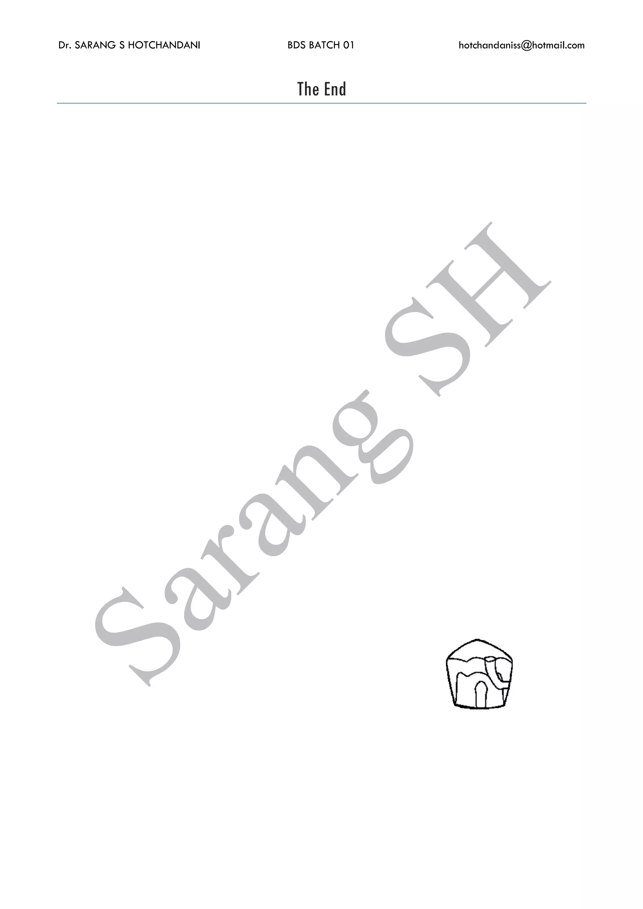 Dr. SARANG S HOTCHANDANI BDS BATCH 01 hotchandaniss@hotmail.com
The End
 