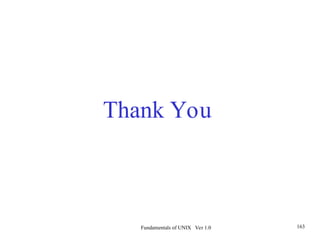 Fundamentals of UNIX Ver 1.0 163
Thank You
 