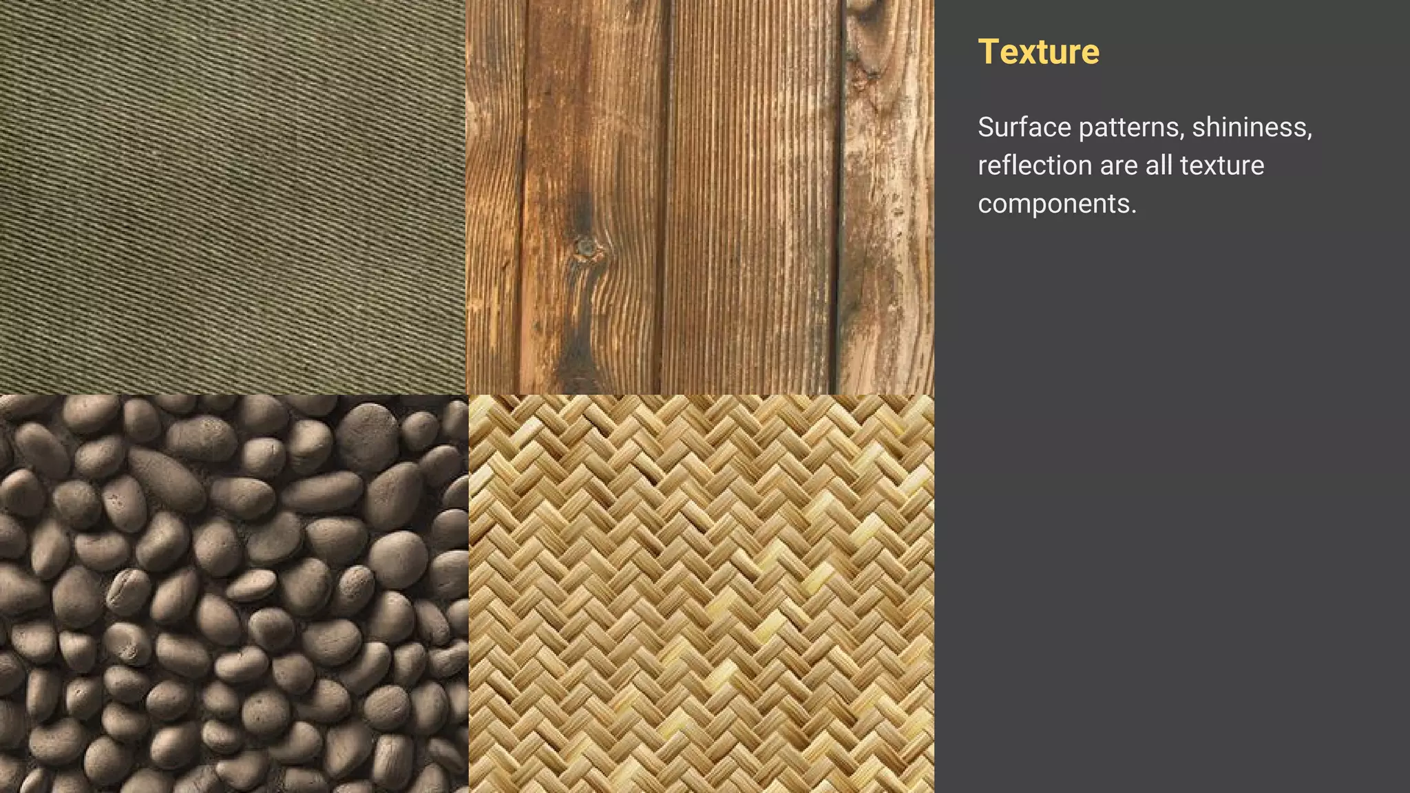 Texture
Surface patterns, shininess,
reflection are all texture
components.
 