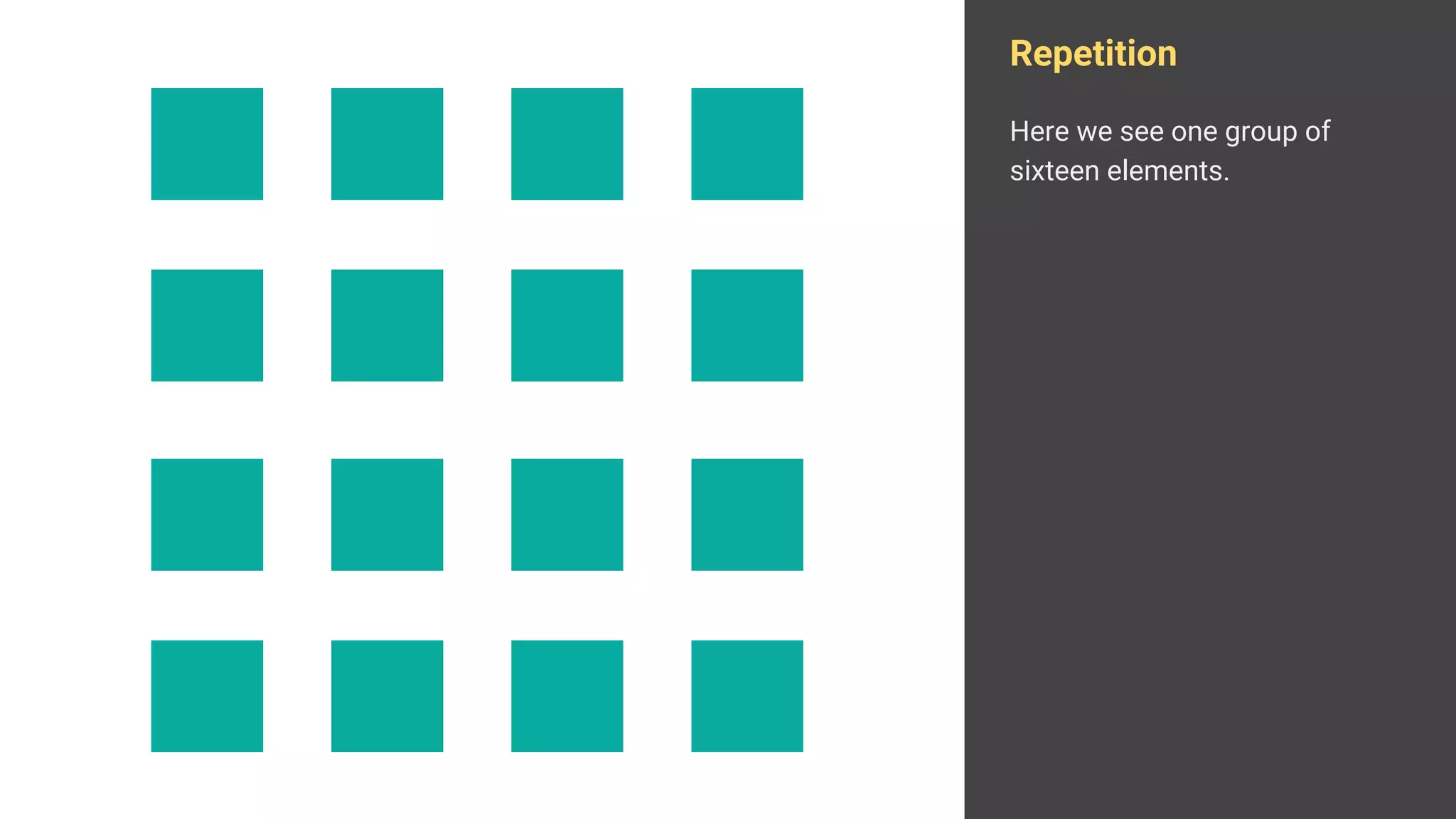Repetition
Here we see one group of
sixteen elements.
 