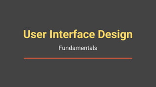 User Interface Design
Fundamentals
 