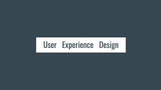 User Experience DesignExperience
 
