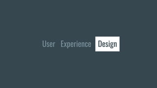 User Experience DesignDesign
 
