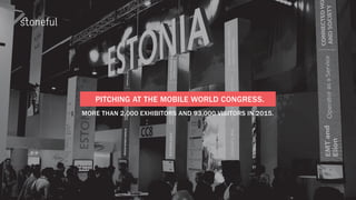 PITCHING AT THE MOBILE WORLD CONGRESS.
MORE THAN 2,000 EXHIBITORS AND 93,000 VISITORS IN 2015.
 