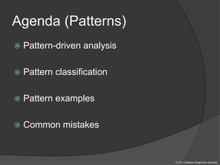 Agenda (Patterns)
 Pattern-driven analysis
 Pattern classification
 Pattern examples
 Common mistakes
© 2013 Software Diagnostics Services
 