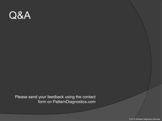 Q&A
Please send your feedback using the contact
form on PatternDiagnostics.com
© 2013 Software Diagnostics Services
 