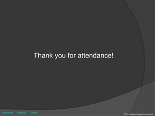 Thank you for attendance!
© 2013 Software Diagnostics Services
Facebook LinkedIn Twitter
 