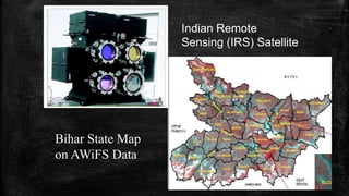 Indian Remote
Sensing (IRS) Satellite
Bihar State Map
on AWiFS Data
 