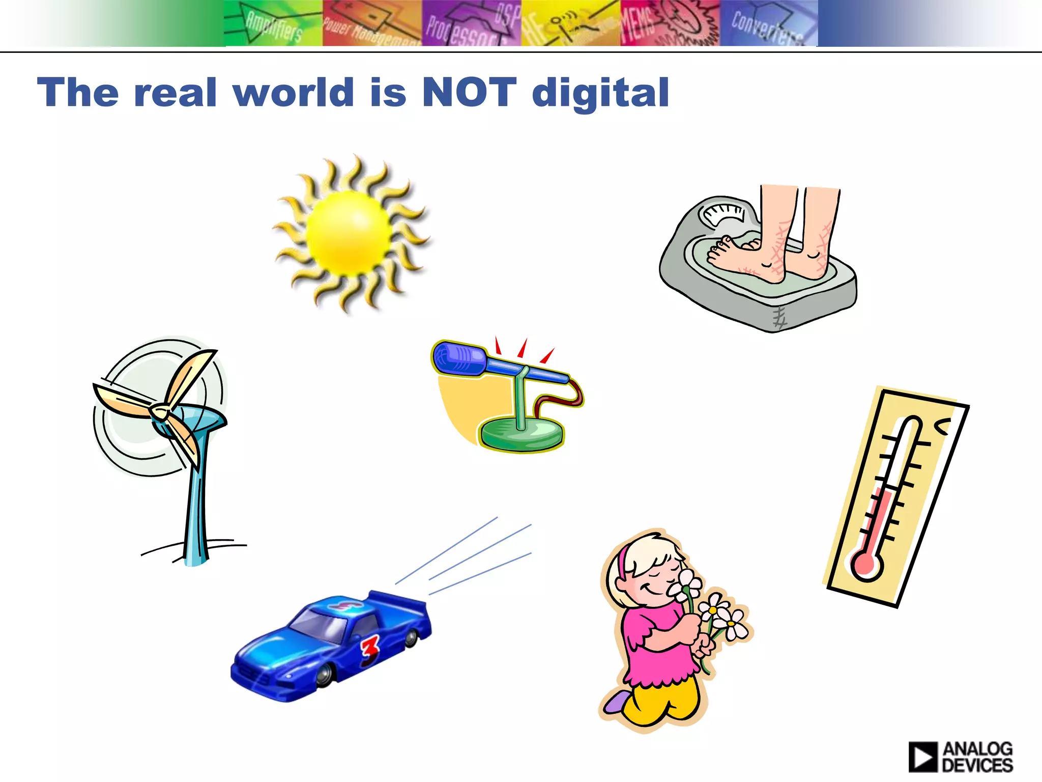 The real world is NOT digital
 