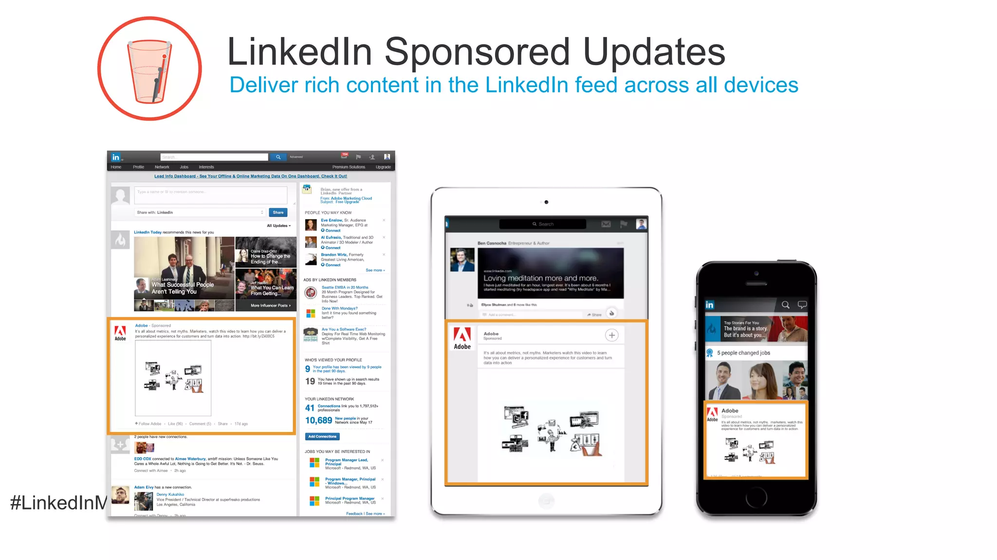 #LinkedInMktg
​ Deliver rich content in the LinkedIn feed across all devices
LinkedIn Sponsored Updates
 