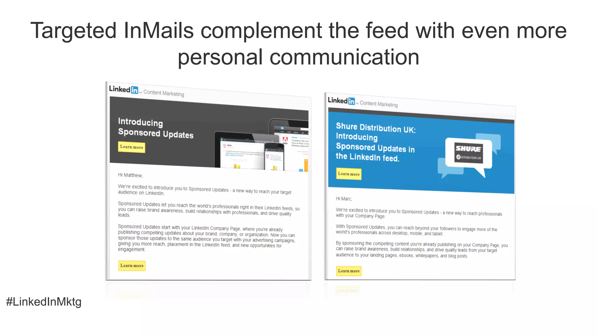 #LinkedInMktg
Targeted InMails complement the feed with even more
personal communication
 