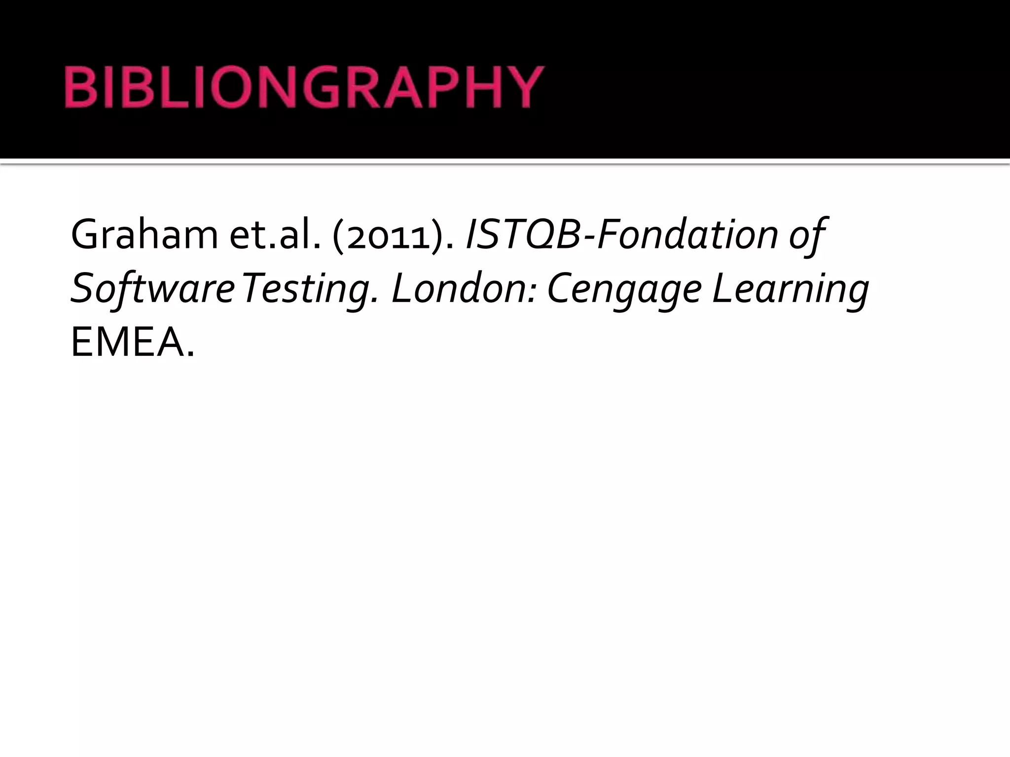 Graham et.al. (2011). ISTQB-Fondation of
SoftwareTesting. London: Cengage Learning
EMEA.
 