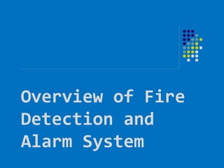 Overview of Fire
Detection and
Alarm System
 