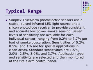 Typical Range
 Simplex TrueAlarm photoelectric sensors use a
stable, pulsed infrared LED light source and a
silicon photo...
