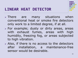 LINEAR HEAT DETECTOR
 There are many situations when
conventional heat or smoke fire detectors
only work to a limited deg...