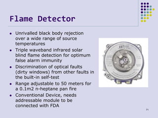Flame Detector
 Unrivalled black body rejection
over a wide range of source
temperatures
 Triple waveband infrared solar...