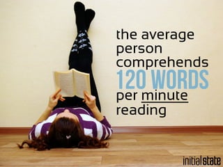the average
person
comprehends
120 wordsper minute
reading
 