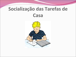 Socialização das Tarefas de Casa 