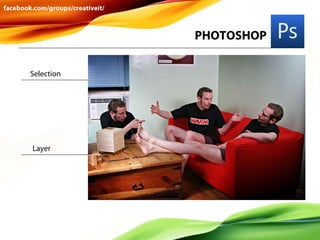 PHOTOSHOP
Selection

Layer

 