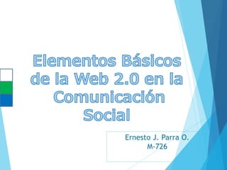 Ernesto J. Parra O.
M-726
 